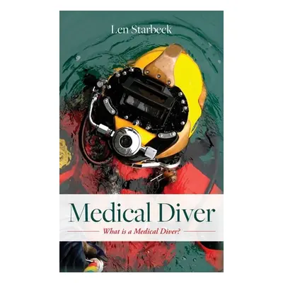 "Medical Diver: What is a Medical Diver?" - "" ("Starbeck Len")