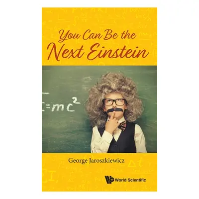 "You Can Be the Next Einstein" - "" ("Jaroszkiewicz George")