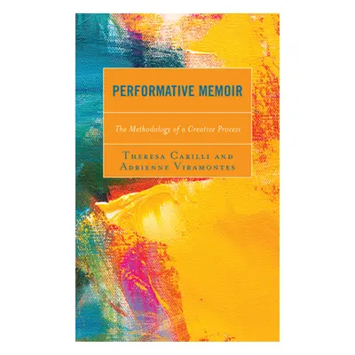 "Performative Memoir: The Methodology of a Creative Process" - "" ("Carilli Theresa")