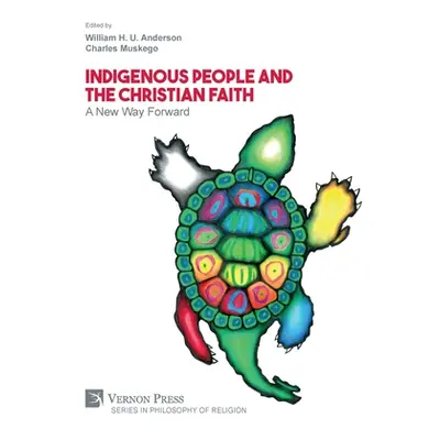 "Indigenous People and the Christian Faith: A New Way Forward" - "" ("Anderson William H. U.")