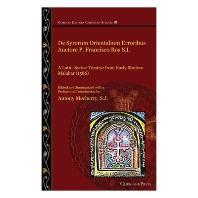 "De Syrorum Orientalium Erroribus Auctore P. Francisco Ros S.I.: A Latin-Syriac Treatise from Ea