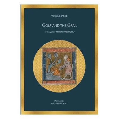 "Golf and the Grail: The Quest for Inspired Golf" - "" ("Pace Virgile")