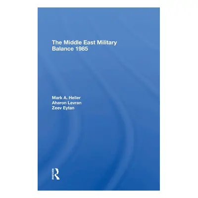 "The Middle East Military Balance 1985" - "" ("Heller Mark A.")