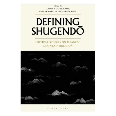 "Defining Shugendo: Critical Studies on Japanese Mountain Religion" - "" ("Castiglioni Andrea")