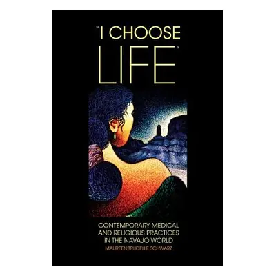 "i Choose Life": Contemporary Medical and Religious Practices in the Navajo World"" - "" ("Schwa