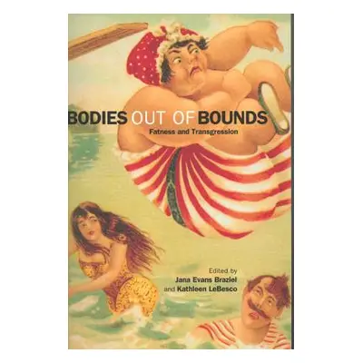 "Bodies Out of Bounds: Fatness and Transgression" - "" ("Braziel Jana Evans")