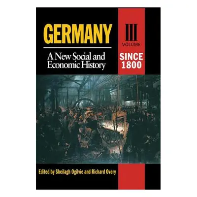 "Germany Since 1800: A New Social and Economic History" - "" ("Ogilvie Sheilagh")