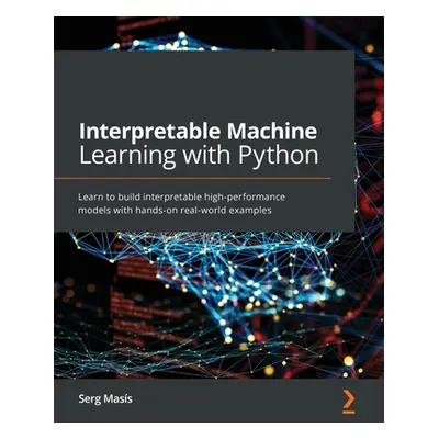 "Interpretable Machine Learning with Python: Learn to build interpretable high-performance model