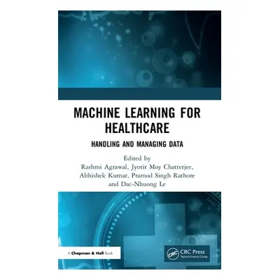 "Machine Learning for Healthcare: Handling and Managing Data" - "" ("Agrawal Rashmi")