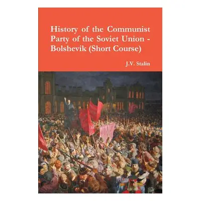 "History of the Communist Party of the Soviet Union (Short Course)" - "" ("Stalin J. V.")