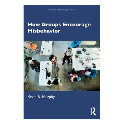 "How Groups Encourage Misbehavior" - "" ("Murphy Kevin R.")