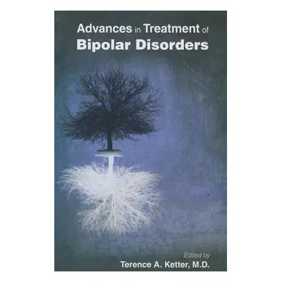 "Advances in Treatment of Bipolar Disorders" - "" ("Ketter Terence")