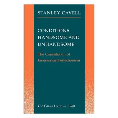 "Conditions Handsome and Unhandsome: The Constitution of Emersonian Perfectionism: The Carus Lec