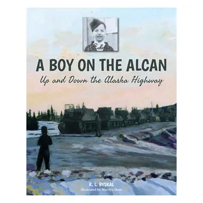 "A Boy on the Alcan: Up and Down the Alaska Highway" - "" ("Byskal R. L.")