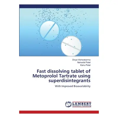 "Fast dissolving tablet of Metoprolol Tartrate using superdisintegrants" - "" ("Vishwakarma Divy