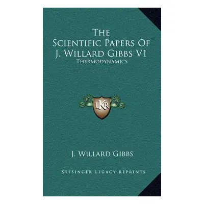 "The Scientific Papers of J. Willard Gibbs V1: Thermodynamics" - "" ("Gibbs J. Willard")