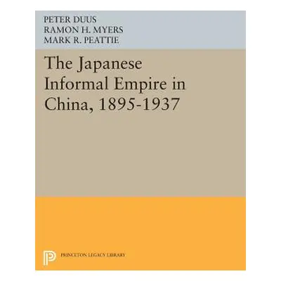 "The Japanese Informal Empire in China, 1895-1937" - "" ("Duus Peter")