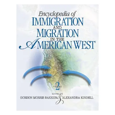 "Encyclopedia of Immigration and Migration in the American West" - "" ("Bakken Gordon Morris")