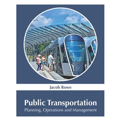 "Public Transportation: Planning, Operations and Management" - "" ("Rowe Jacob")