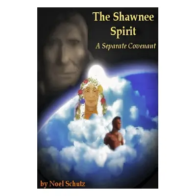 "The Shawnee Spirit: A Separate Covenant" - "" ("Schutz Noel")