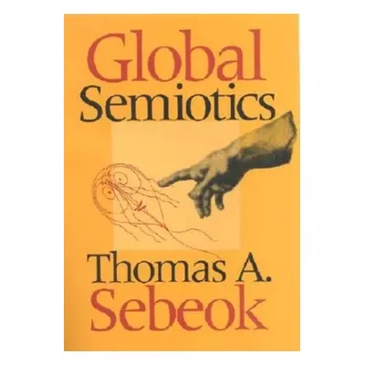 "Global Semiotics" - "" ("Sebeok Thomas A.")