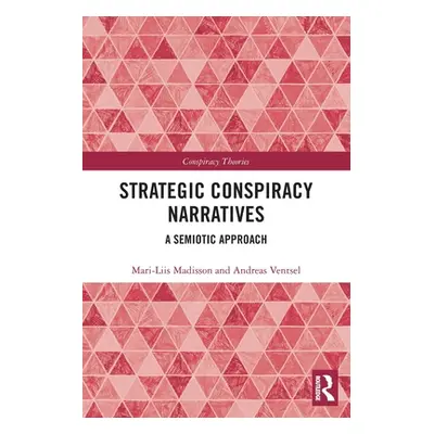 "Strategic Conspiracy Narratives: A Semiotic Approach" - "" ("Madisson Mari-Liis")