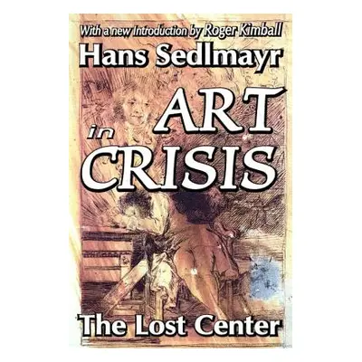 "Art in Crisis: The Lost Center" - "" ("Sedlmayr Hans")