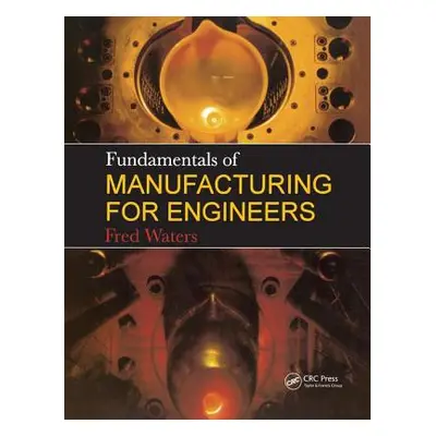 "Fundamentals of Manufacturing for Engineers" - "" ("Waters T. F.")