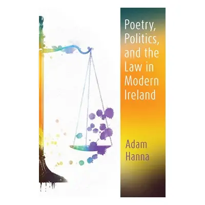 "Poetry, Politics, and the Law in Modern Ireland" - "" ("Hanna Adam")