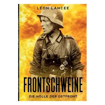 "Frontschweine: die Hlle der Ostfront" - "" ("Lancee Lon")