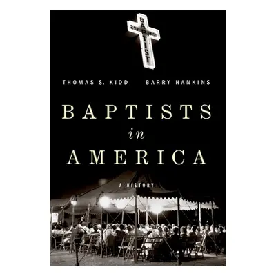 "Baptists in America: A History" - "" ("Kidd Thomas S.")