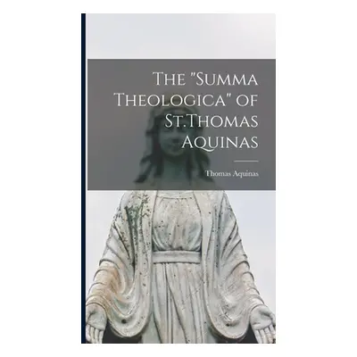 "The Summa Theologica of St.Thomas Aquinas" - "" ("Aquinas Thomas")