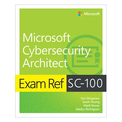 "Exam Ref Sc-100 Microsoft Cybersecurity Architect" - "" ("Diogenes Yuri")