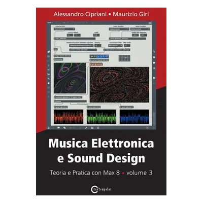 "Musica Elettronica e Sound Design - Teoria e Pratica con Max 8 - volume 3" - "" ("Cipriani Ales