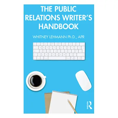 "The Public Relations Writer's Handbook" - "" ("Lehmann Whitney")