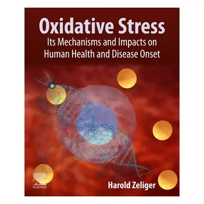 "Oxidative Stress: Its Mechanisms and Impacts on Human Health and Disease Onset" - "" ("Zeliger 