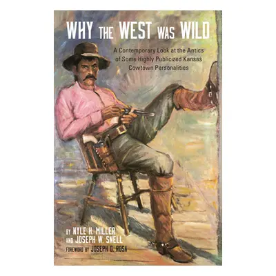 "Why the West Was Wild: A Contemporary Look at the Antics of Some Highly Publicized Kansas Cowto