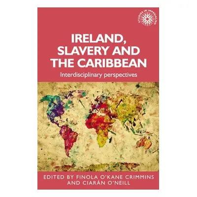 "Ireland, Slavery and the Caribbean: Interdisciplinary Perspectives" - "" ("O'Kane Finola")