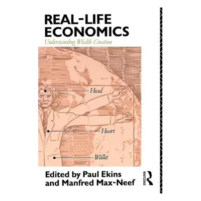 "Real Life Economics: Understanding Wealth Creation" - "" ("Ekins Paul")