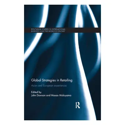 "Global Strategies in Retailing: Asian and European Experiences" - "" ("Dawson John")