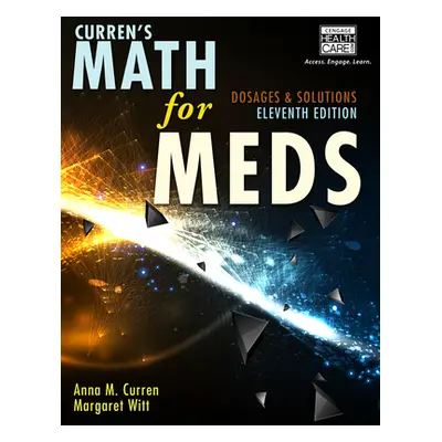 "Curren's Math for Meds: Dosages and Solutions" - "" ("Curren Anna M.")