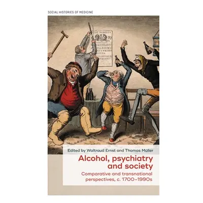 "Alcohol, Psychiatry and Society: Comparative and Transnational Perspectives, C. 1700-1990s" - "