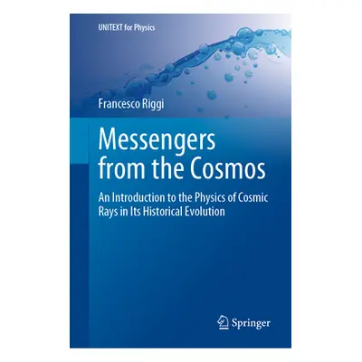 "Messengers from the Cosmos: An Introduction to the Physics of Cosmic Rays in Its Historical Evo