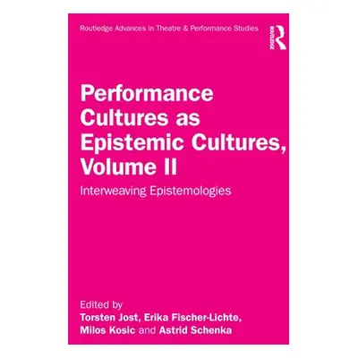 "Performance Cultures as Epistemic Cultures, Volume II: Interweaving Epistemologies" - "" ("Jost