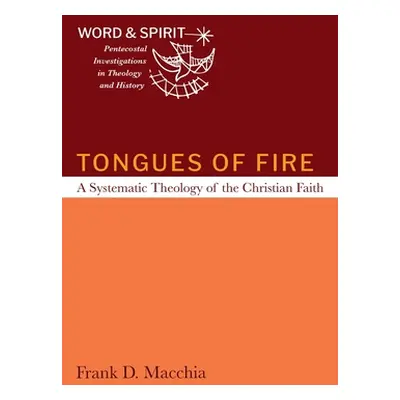 "Tongues of Fire: A Systematic Theology of the Christian Faith" - "" ("Macchia Frank D.")