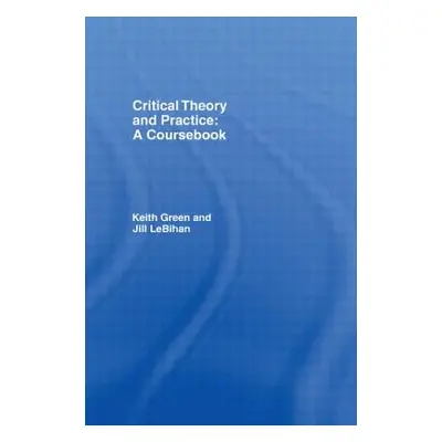 "Critical Theory and Practice: A Coursebook: A Coursebook" - "" ("Green Keith")