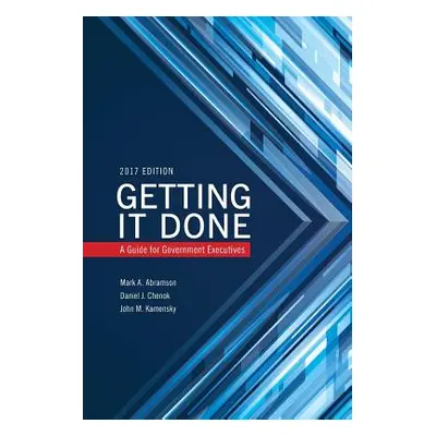 "Getting It Done: A Guide for Government Executives" - "" ("Abramson Mark A.")