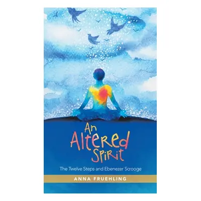 "An Altered Spirit: The Twelve Steps and Ebenezer Scrooge" - "" ("Fruehling Anna")