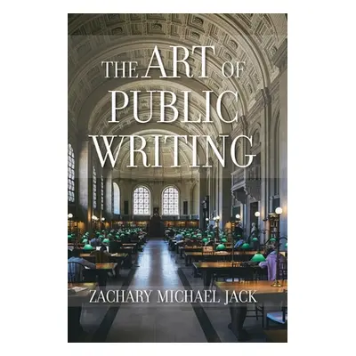 "The Art of Public Writing" - "" ("Jack Zachary Michael")