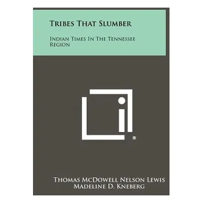 "Tribes That Slumber: Indian Times In The Tennessee Region" - "" ("Lewis Thomas McDowell Nelson"